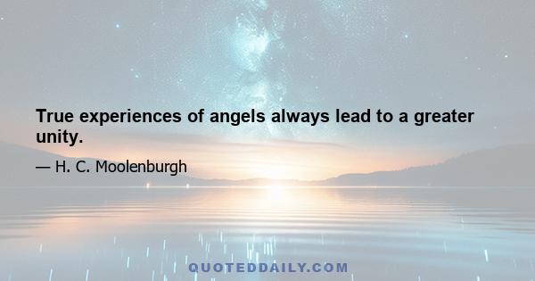 True experiences of angels always lead to a greater unity.