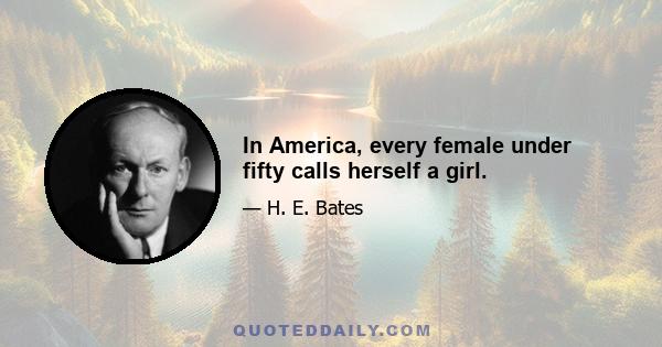 In America, every female under fifty calls herself a girl.