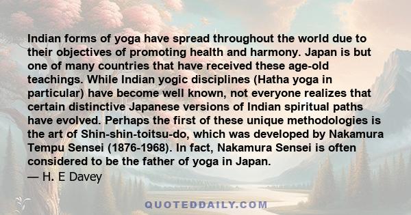 Indian forms of yoga have spread throughout the world due to their objectives of promoting health and harmony. Japan is but one of many countries that have received these age-old teachings. While Indian yogic