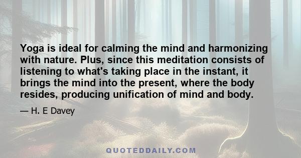 Yoga is ideal for calming the mind and harmonizing with nature. Plus, since this meditation consists of listening to what's taking place in the instant, it brings the mind into the present, where the body resides,