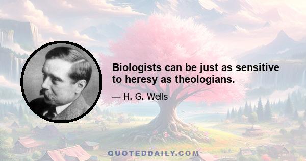 Biologists can be just as sensitive to heresy as theologians.