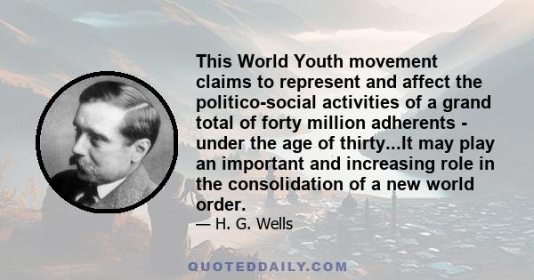 This World Youth movement claims to represent and affect the politico-social activities of a grand total of forty million adherents - under the age of thirty...It may play an important and increasing role in the