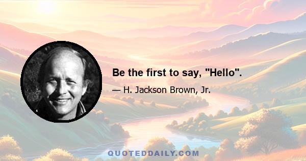 Be the first to say, Hello.