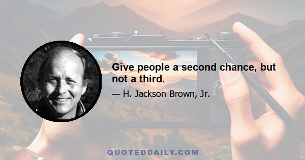 Give people a second chance, but not a third.