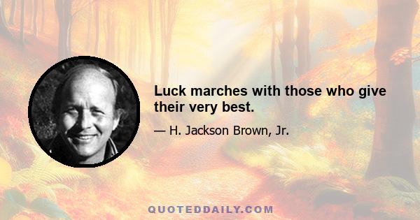 Luck marches with those who give their very best.