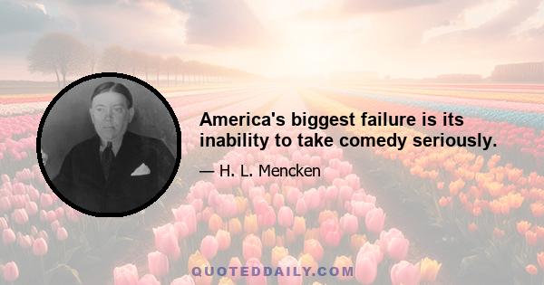 America's biggest failure is its inability to take comedy seriously.