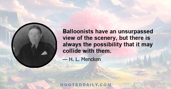 Balloonists have an unsurpassed view of the scenery, but there is always the possibility that it may collide with them.