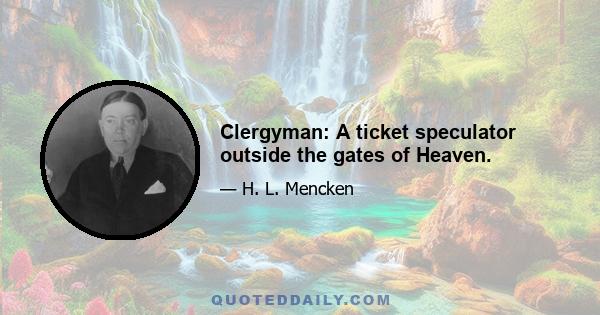 Clergyman: A ticket speculator outside the gates of Heaven.