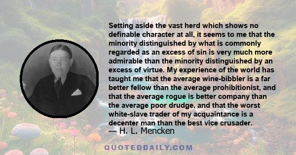 Setting aside the vast herd which shows no definable character at all, it seems to me that the minority distinguished by what is commonly regarded as an excess of sin is very much more admirable than the minority