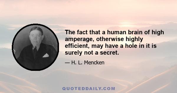 The fact that a human brain of high amperage, otherwise highly efficient, may have a hole in it is surely not a secret.