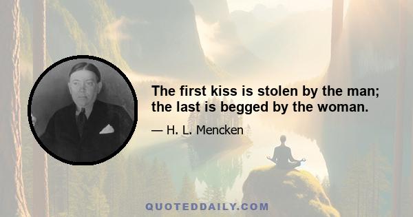 The first kiss is stolen by the man; the last is begged by the woman.