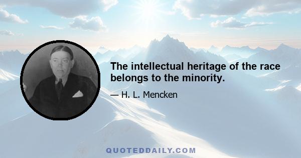 The intellectual heritage of the race belongs to the minority.