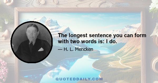 The longest sentence you can form with two words is: I do.