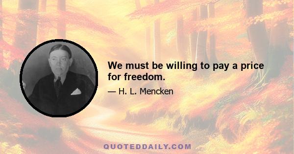 We must be willing to pay a price for freedom.