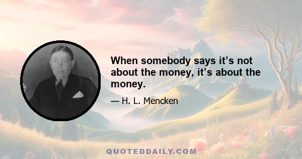 When somebody says it’s not about the money, it’s about the money.