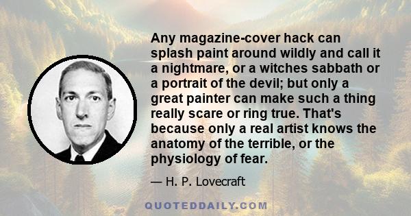 Any magazine-cover hack can splash paint around wildly and call it a nightmare, or a witches sabbath or a portrait of the devil; but only a great painter can make such a thing really scare or ring true. That's because