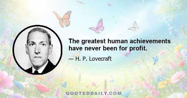 The greatest human achievements have never been for profit.