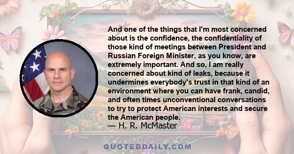 And one of the things that I'm most concerned about is the confidence, the confidentiality of those kind of meetings between President and Russian Foreign Minister, as you know, are extremely important. And so, I am