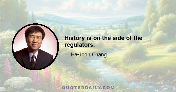 History is on the side of the regulators.