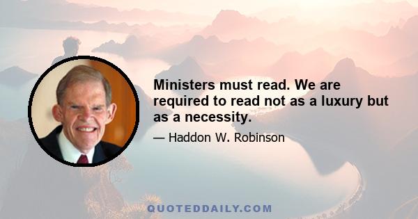 Ministers must read. We are required to read not as a luxury but as a necessity.