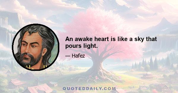 An awake heart is like a sky that pours light.