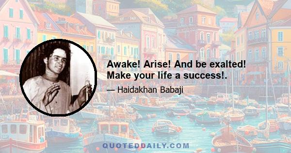 Awake! Arise! And be exalted! Make your life a success!.