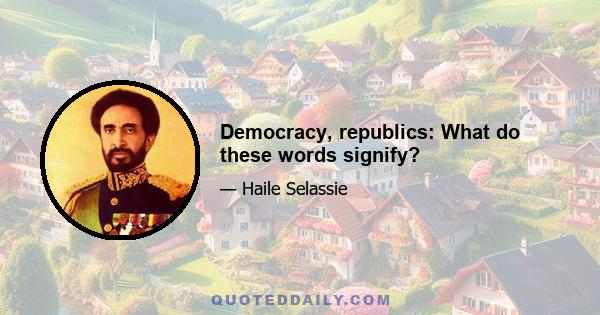 Democracy, republics: What do these words signify?