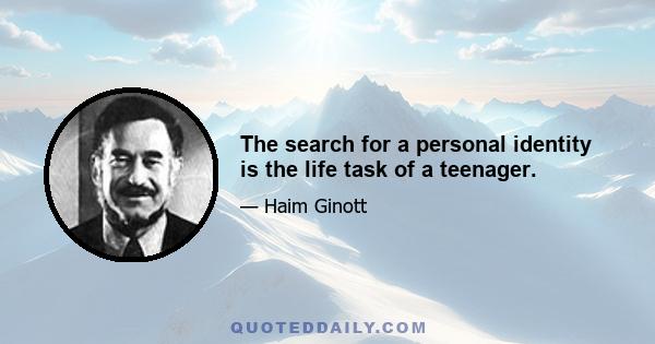 The search for a personal identity is the life task of a teenager.