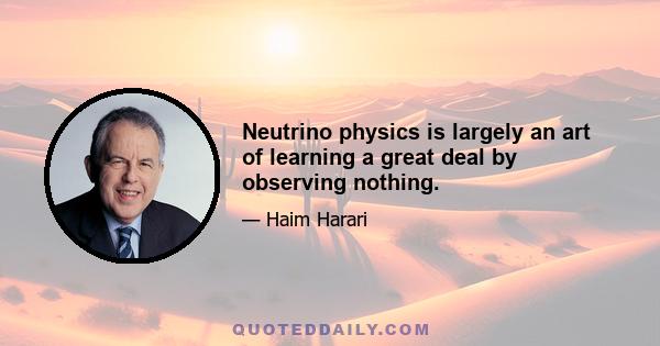 Neutrino physics is largely an art of learning a great deal by observing nothing.