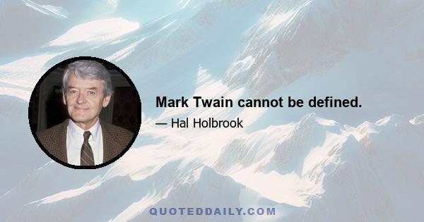 Mark Twain cannot be defined.