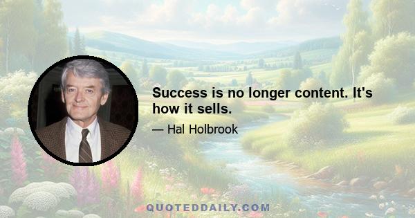 Success is no longer content. It's how it sells.