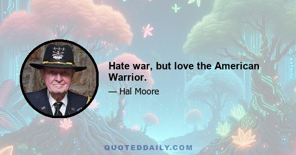 Hate war, but love the American Warrior.