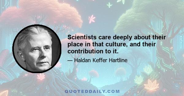 Scientists care deeply about their place in that culture, and their contribution to it.