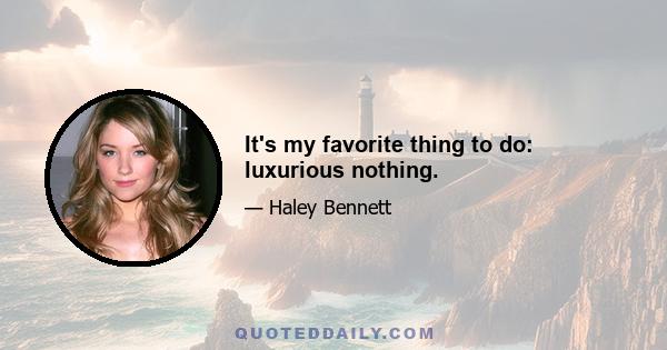 It's my favorite thing to do: luxurious nothing.