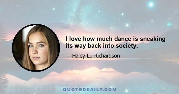 I love how much dance is sneaking its way back into society.