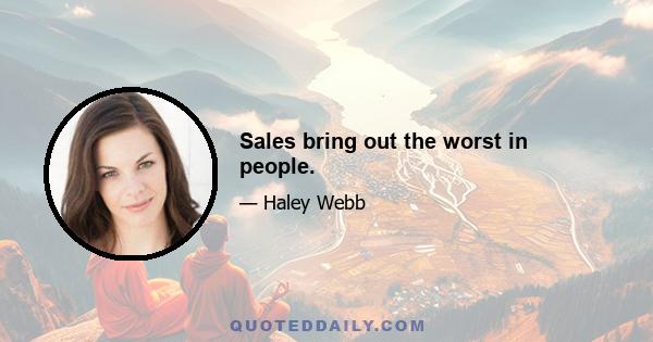 Sales bring out the worst in people.