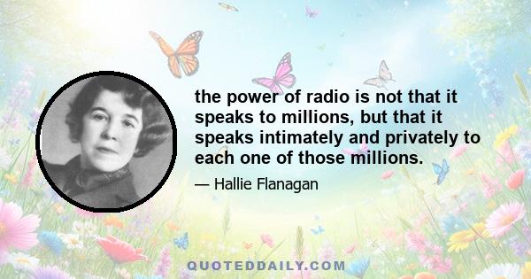 the power of radio is not that it speaks to millions, but that it speaks intimately and privately to each one of those millions.