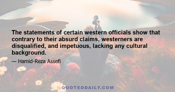 The statements of certain western officials show that contrary to their absurd claims, westerners are disqualified, and impetuous, lacking any cultural background.