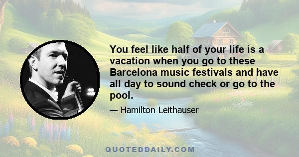 You feel like half of your life is a vacation when you go to these Barcelona music festivals and have all day to sound check or go to the pool.