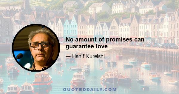 No amount of promises can guarantee love