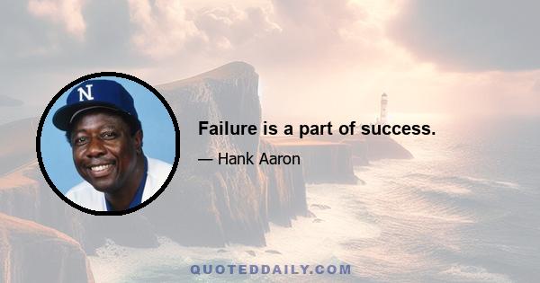 Failure is a part of success.