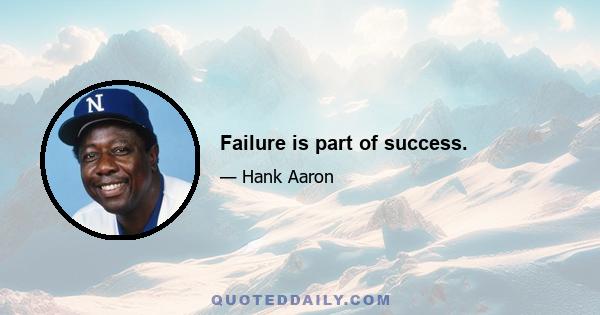 Failure is part of success.