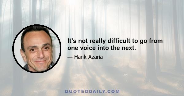 It's not really difficult to go from one voice into the next.