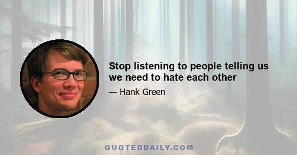 Stop listening to people telling us we need to hate each other