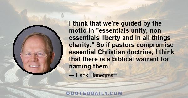 I think that we're guided by the motto in essentials unity, non essentials liberty and in all things charity. So if pastors compromise essential Christian doctrine, I think that there is a biblical warrant for naming