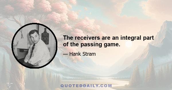 The receivers are an integral part of the passing game.