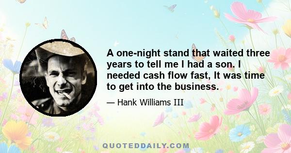 A one-night stand that waited three years to tell me I had a son. I needed cash flow fast, It was time to get into the business.