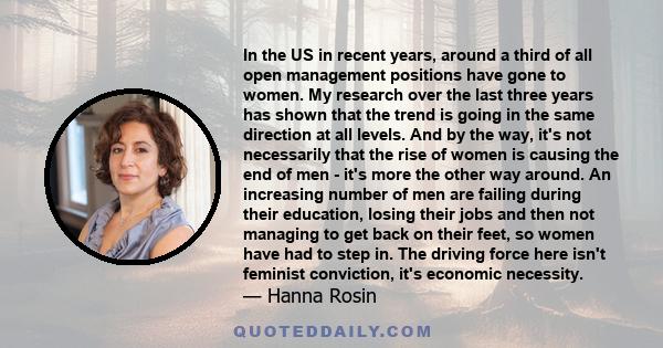 In the US in recent years, around a third of all open management positions have gone to women. My research over the last three years has shown that the trend is going in the same direction at all levels. And by the way, 