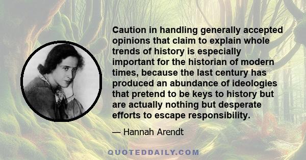 Caution in handling generally accepted opinions that claim to explain whole trends of history is especially important for the historian of modern times, because the last century has produced an abundance of ideologies