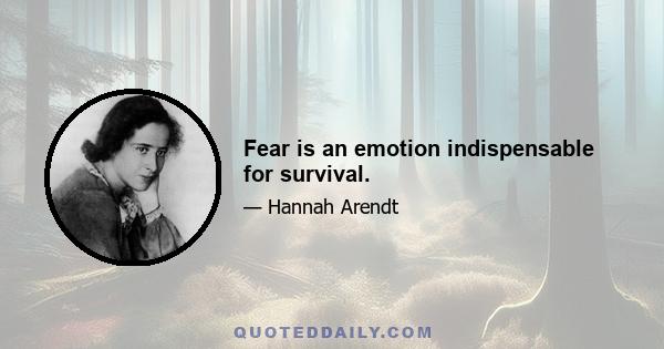 Fear is an emotion indispensable for survival.